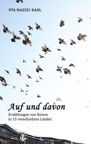 AUF UND DAVON: Erzählungen von Reisen in 15 verschiedene Länder von tredition