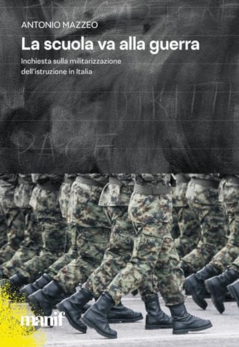 La scuola va alla guerra. Inchiesta sulla militarizzazione dell'istruzione in Italia (Esplorazioni) von Manifestolibri