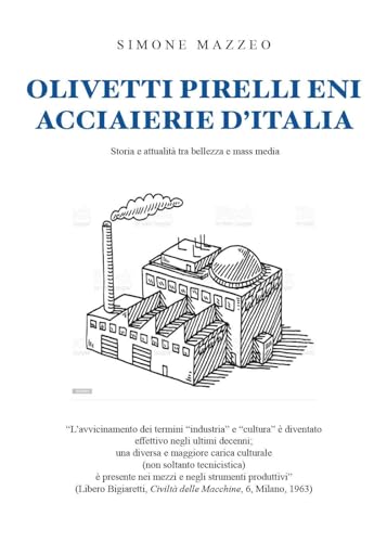 Olivetti, Pirelli, ENI, Acciaierie d'Italia. Storia e attualità tra bellezza e mass media von Youcanprint