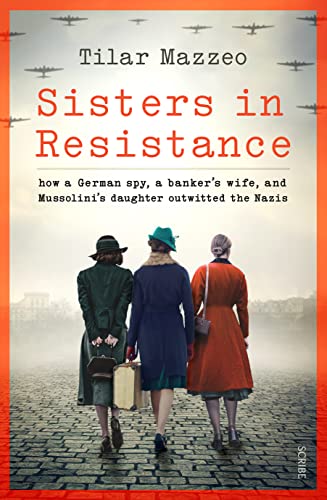 Sisters in Resistance: how a German spy, a banker’s wife, and Mussolini’s daughter outwitted the Nazis