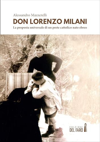 Don Lorenzo Milani: la proposta universale di un prete cattolico nato ebreo Don Lorenzo Milani: la proposta universale di un prete cattolico nato ebreo von Edizioni del Faro