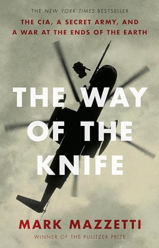The Way of the Knife: The CIA, a Secret Army, and a War at the Ends of the Earth