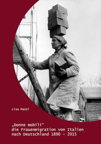 „Donne mobili“: Die Frauenmigration von Italien nach Deutschland 1890 - 2015