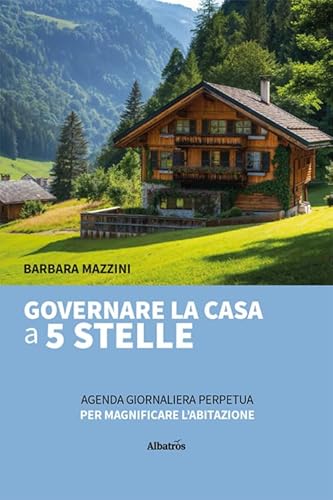 Governare la casa a 5 stelle. Agenda giornaliera perpetua per magnificare l'abitazione (Nuove voci. I saggi) von Gruppo Albatros Il Filo