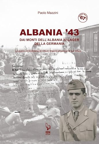 Albania '43. Dai monti dell'Albania ai lager della Germania. La guerra del Sottotenente Vittorio Mazzini attraverso le sue lettere von IBN
