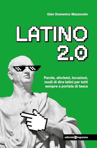 Latino 2.0 Parole, aforismi, locuzioni e modi di dire latini per tutti sempre a portata di tasca von Editoriale Programma