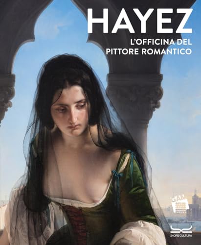 Hayez. L'officina del pittore romantico. Ediz. a colori (Cataloghi di mostra) von 24 Ore Cultura