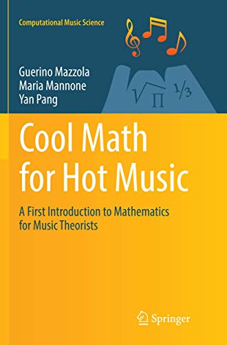 Cool Math for Hot Music: A First Introduction to Mathematics for Music Theorists (Computational Music Science) von Springer
