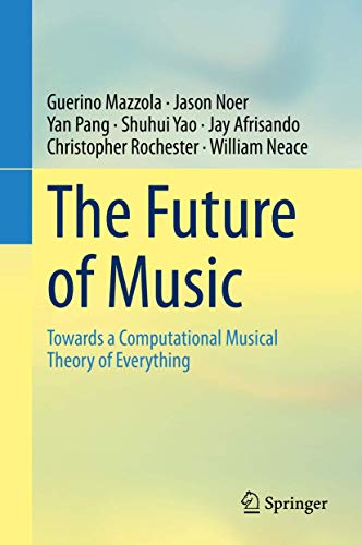 The Future of Music: Towards a Computational Musical Theory of Everything von Springer