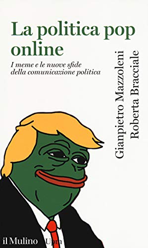 La politica pop online. I meme e le nuove sfide della comunicazione politica von UNIVERSALE PAPERBACKS IL MULINO
