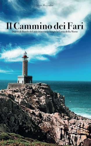 IL CAMMINO DEI FARI: Diario di Bordo del mio itinerario lungo la Costa della Morte von Independently published