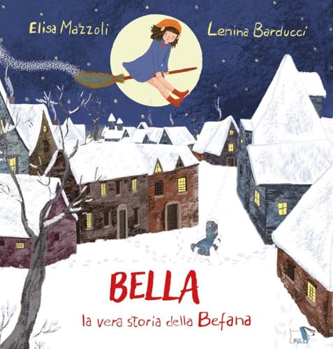 Bella, la vera storia della Befana. Ediz. illustrata (Albi illustrati) von Pulce