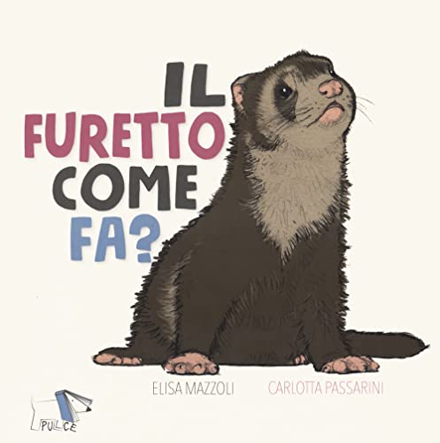 Il furetto come fa? Ediz. a colori von Pulce