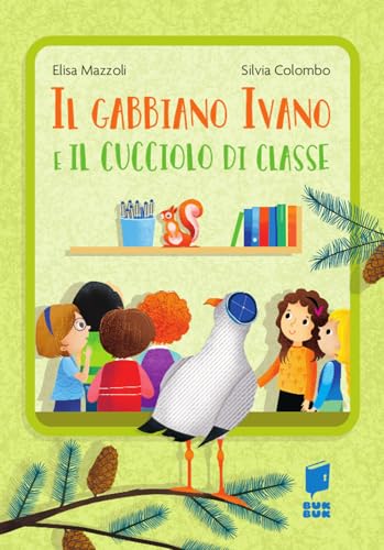 Il gabbiano Ivano e il cucciolo di classe. Ediz. a colori (Tutti a scuola) von Buk Buk