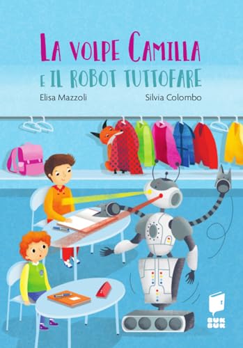 La volpe Camilla e il robot tuttofare. Ediz. a colori (Tutti a scuola) von Buk Buk