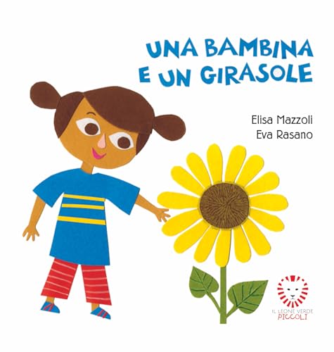 Una bambina e un girasole. Ediz. a colori (Il leone verde piccoli) von Il Leone Verde