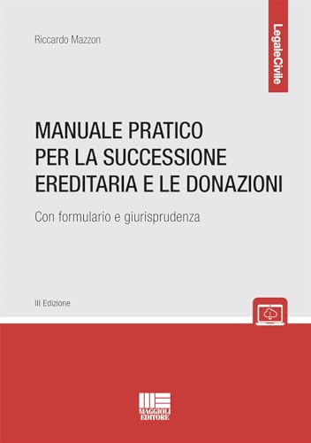Manuale pratico per la successione ereditaria con formulario e giurisprudenza (Legale) von Maggioli Editore