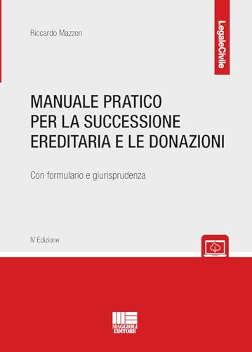 Manuale pratico per la successione ereditaria con formulario e giurisprudenza (Legale) von Maggioli Editore