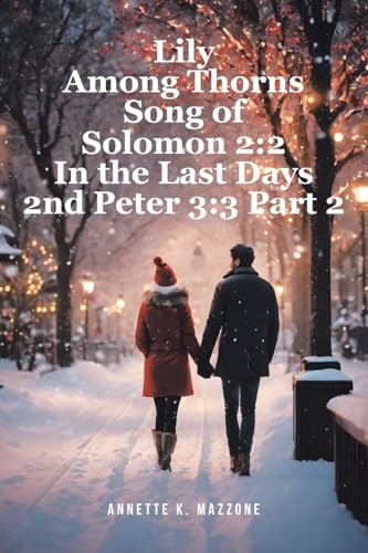 Lily Among Thorns Song of Solomon 2: 2 In the Last Days 2nd Peter 3:3 Part 2 Lily Among Thorns Song of Solomon 2: 2 In the Last Days 2nd Peter 3:3 Part 2 von Christian Faith Publishing