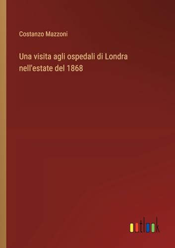 Una visita agli ospedali di Londra nell'estate del 1868 von Outlook Verlag