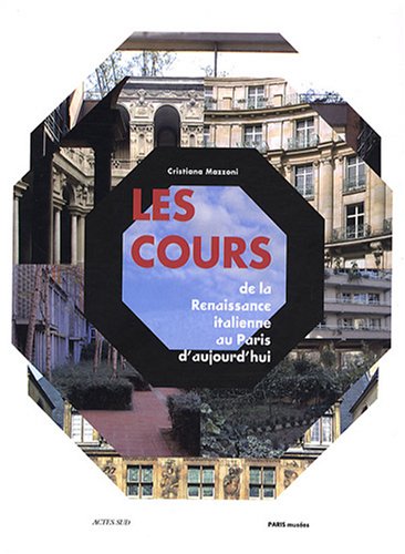 Les Cours: De la Renaissance italienne au Paris d'aujourd'hui von Actes Sud