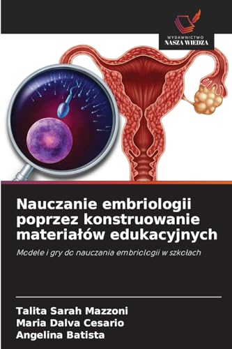 Nauczanie embriologii poprzez konstruowanie materia¿ów edukacyjnych: Modele i gry do nauczania embriologii w szko¿ach von Wydawnictwo Nasza Wiedza