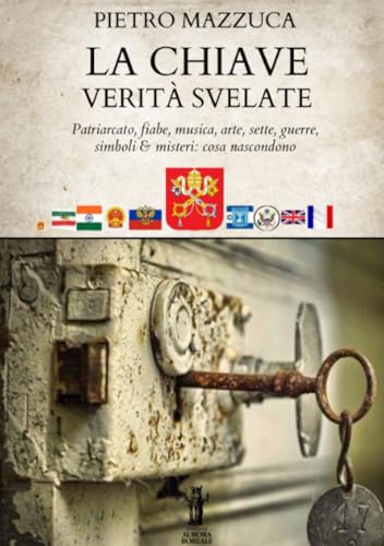 La Chiave. Verità svelate: Patriarcato, fiabe, musica, arte, sette, guerre, simboli e misteri: cosa nascondono von Edizioni Aurora Boreale