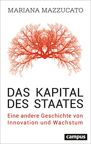 Das Kapital des Staates: Eine andere Geschichte von Innovation und Wachstum