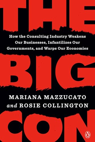 The Big Con: How the Consulting Industry Weakens Our Businesses, Infantilizes Our Governments, and Warps Our Economies von Penguin Books