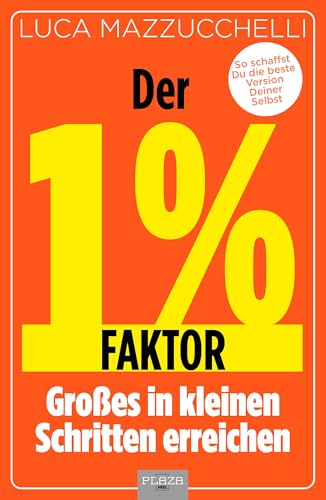 Der 1 % Faktor – Die erfolgreiche Methode um Großes in kleinen Schritten zu erreichen: Micro Habits - Kleine Gewohnheiten, große Wirkung: So schaffst Du die beste Version Deiner Selbst von Plaza