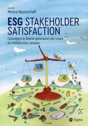 ESG stakeholder satisfaction. Coinvolgere le diverse generazioni per creare un moltiplicatore virtuoso (Business e oltre) von EGEA