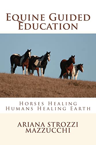 Equine Guided Education: Horses Healing Humans Healing Earth von Createspace Independent Publishing Platform