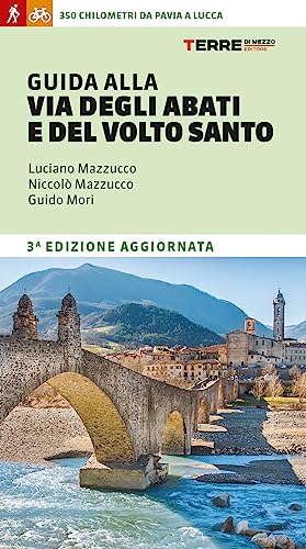 Guida alla Via degli Abati e del Volto Santo. 350 chilometri da Pavia a Lucca (Percorsi)