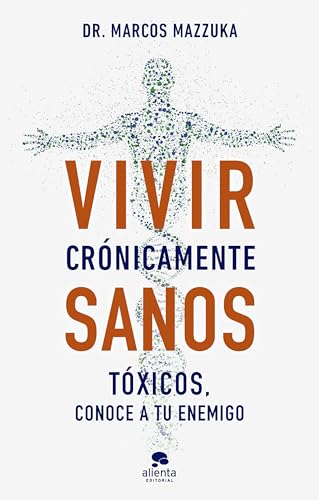 Vivir crónicamente sanos: Tóxicos, conoce a tu enemigo (Alienta)