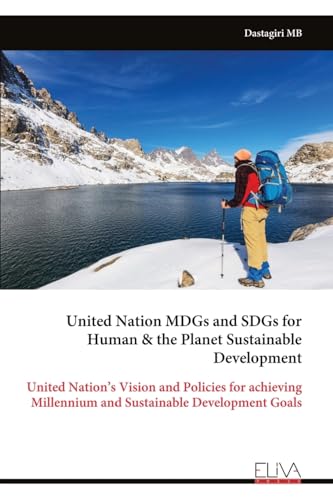 United Nation MDGs and SDGs for Human & the Planet Sustainable Development: United Nation's Vision and Policies for achieving Millennium and Sustainable Development Goals von Eliva Press