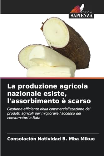 La produzione agricola nazionale esiste, l'assorbimento è scarso: Gestione efficiente della commercializzazione dei prodotti agricoli per migliorare l'accesso dei consumatori a Bata von Edizioni Sapienza