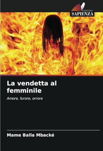 La vendetta al femminile: Amore, furore, orrore von Edizioni Sapienza