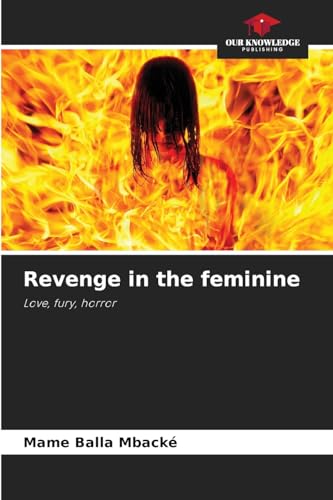 Revenge in the feminine: Love, fury, horror von Our Knowledge Publishing