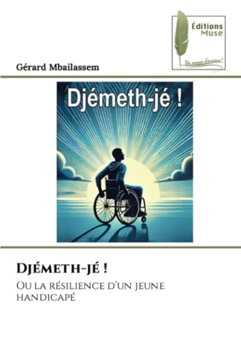 Djémeth-jé !: Ou la résilience d’un jeune handicapé von Éditions Muse
