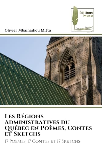 Les Régions Administratives du Québec en Poèmes, Contes et Sketchs: 17 Poèmes, 17 Contes et 17 Sketchs Les Régions Administratives du Québec en Poèmes, Contes et Sketchs: 17 Poèmes, 17 Contes et 17 Sketchs von Éditions Muse