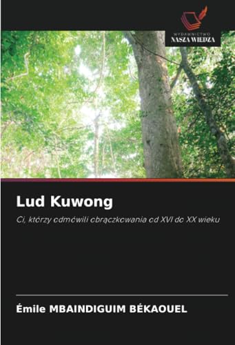 Lud Kuwong: Ci, którzy odmówili obrączkowania od XVI do XX wieku: Ci, którzy odmówili obr¿czkowania od XVI do XX wieku