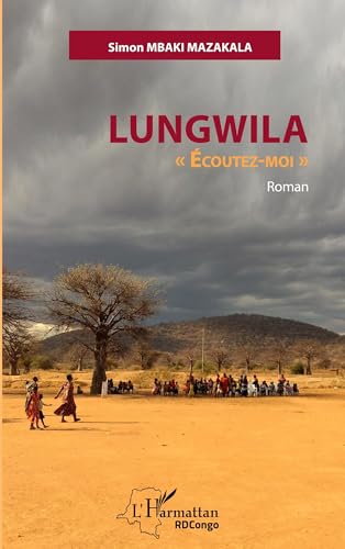 Lungwila Ecoutez-moi"": Roman von Editions L'Harmattan