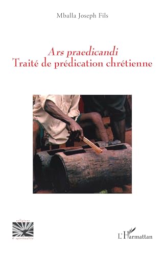 Ars praedicandi. Traité de prédication chrétienne von Editions L'Harmattan