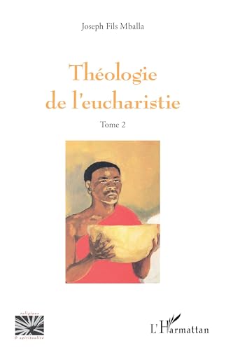 Théologie de l’eucharistie: Tome 2 von Editions L'Harmattan