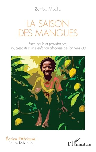 La Saison des mangues: Entre périls et providences, soubresauts d'une enfance africaine des années 80 von Editions L'Harmattan