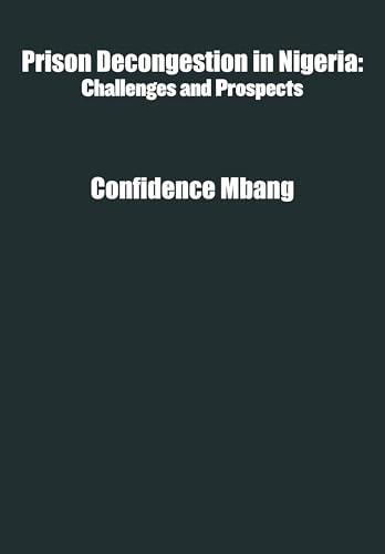 Prison Decongestion in Nigeria: Challenges and Prospects von Academica Press