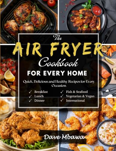 The Air Fryer Cookbook For Every Home: Quick, Delicious and Healthy Recipes For Every Occasion von Independently published