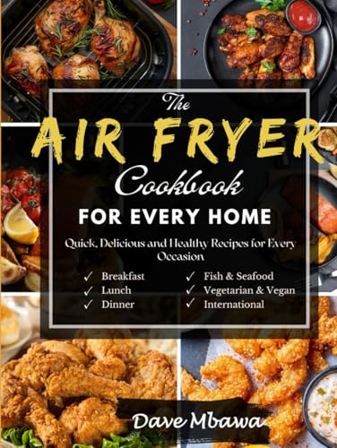 The Air Fryer Cookbook For Every Home: Quick, Delicious and Healthy Recipes For Every Occasion von Independently published