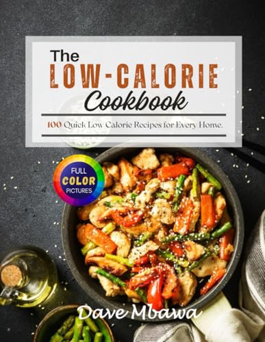 The Low Calorie Cookbook: 100 Quick Low Calorie Recipes for Every Home von Independently published