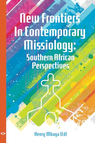 New Frontiers in Contemporary Missiology: Southern African Perspectives von UJ Press